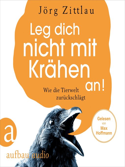 Titeldetails für Leg dich nicht mit Krähen an!--Wie die Tierwelt zurückschlägt (Ungekürzt) nach Jörg Zittlau - Verfügbar